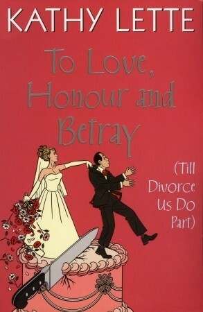 To Love, Honour And Betray (Till Divorce Us Do Part) by Kathy Lette