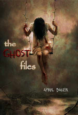 The Ghost Files by Apryl Baker