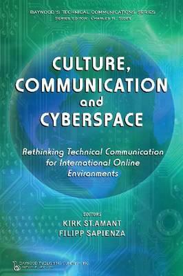 Culture, Communication and Cyberspace: Rethinking Technical Communication for International Online Environments by Charles H. Sides, Filipp Sapienza, Kirk St Amant