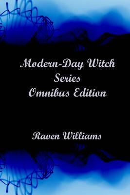 Modern-Day Witch Series: Omnibus Edition by Raven Williams