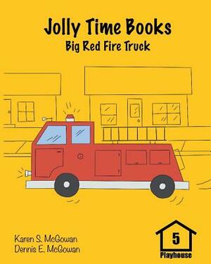 Jolly Time Books: Big Red Fire Truck by Karen S. McGowan, Dennis E. McGowan