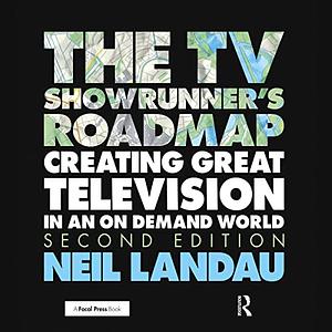 The TV Showrunner's Roadmap: Creating Great Television in an On Demand World by Neil Landau