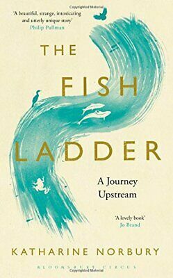 The Fish Ladder: A Journey Upstream by Katharine Norbury