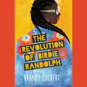 The Revolution of Birdie Randolph by Brandy Colbert