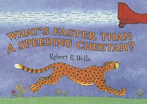 What's Faster Than a Speeding Cheetah? by Robert E. Wells