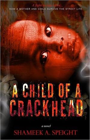 A Child of a Crackhead by Shameek Speight