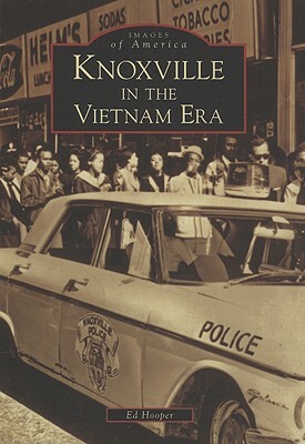 Knoxville in the Vietnam Era by Ed Hooper