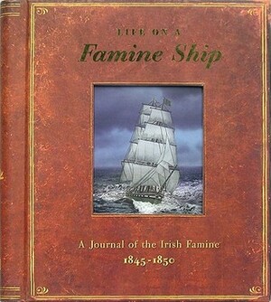 Life on a Famine Ship: A Journal of the Irish Famine 1845-1850 by Duncan Crosbie