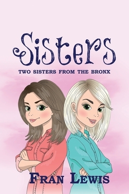 Sisters: Two Sisters from the Bronx by Fran Lewis