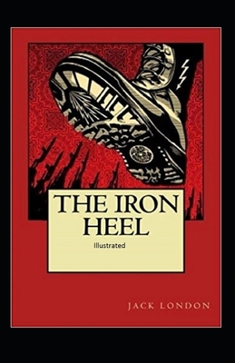 The Iron Heel Illustrated by Jack London