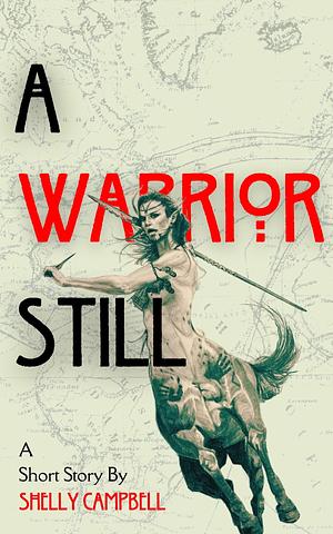 A Warrior Still by Shelly Campbell