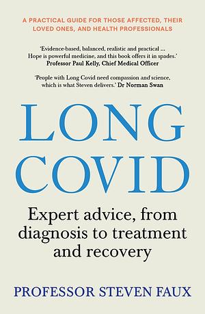 Long Covid: Expert Advice for Sufferers and Carers, from Diagnosis to Treatment and Recovery by Steven Faux