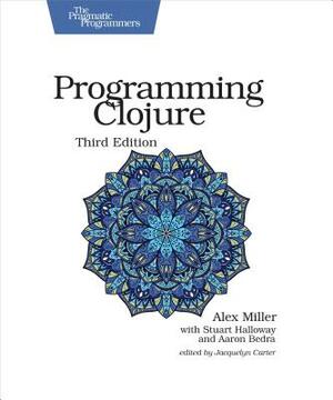 Programming Clojure by Aaron Bedra, Alex Miller, Stuart Halloway