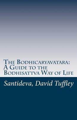 The Bodhicaryavatara: A Guide to the Bodhisattva Way of Life: The 8th Century classic in 21st Century language by David Tuffley, Śāntideva, Śāntideva