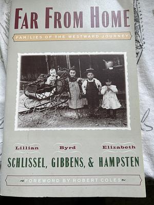 Far From Home: Families of the Westward Journey  by Elizabeth Hampsten, Byrd Gibbens, Lillian Schlissel