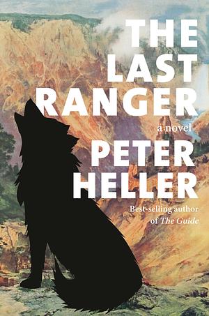 The Last Ranger: A novel by Peter Heller, Peter Heller