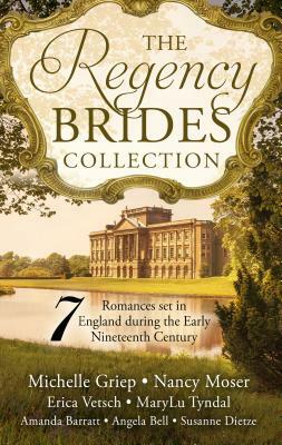 The Regency Brides Collection by Angela Bell, Amanda Barratt, MaryLu Tyndall, Susanne Dietze, Michelle Griep, Nancy Moser, Erica Vetsch