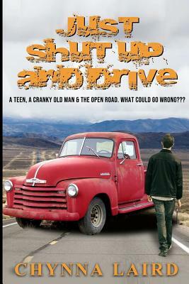 Just Shut Up and Drive by Chynna Laird