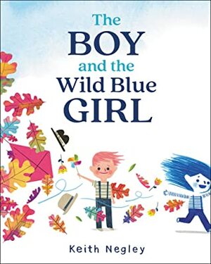 The Boy and the Wild Blue Girl by Keith Negley