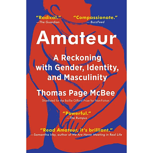 Amateur: A Reckoning with Gender, Identity and Masculinity by Thomas Page McBee, Thomas Page McBee