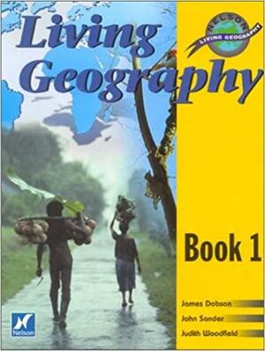 Living Geography: Students' Book 1 by James C. Dobson, John Sander, Judith Woodfield