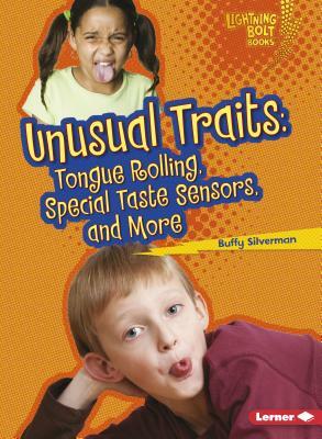 Unusual Traits: Tongue Rolling, Special Taste Sensors, and More by Buffy Silverman