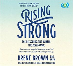 Rising Strong: The Reckoning. the Rumble. the Revolution by Brené Brown