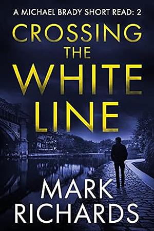 Crossing The White Line by Mark Richards, Mark Richards