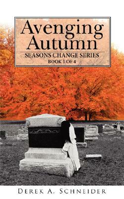 Avenging Autumn: Seasons Change Series: Book 1 of 4 by Derek A. Schneider