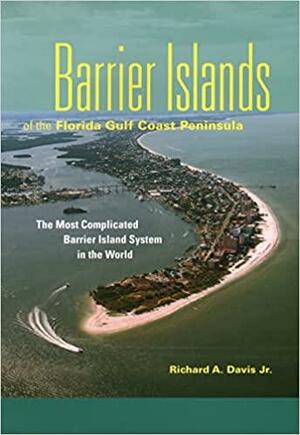 Barrier Islands of the Florida Gulf Coast Peninsula by Richard A. Davis Jr.