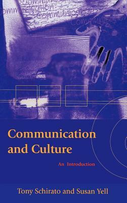 Communication and Culture: An Introduction by Tony Schirato, Susan Yell