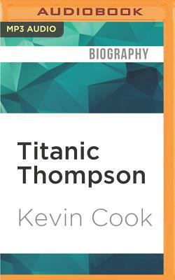 Titanic Thompson: The Man Who Bet on Everything by Kevin Cook