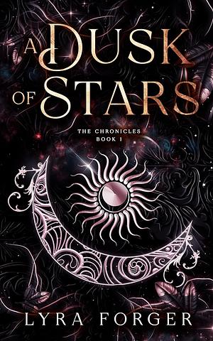 A Dusk Of Stars: The Chronicles Book 1 by Lyra Forger