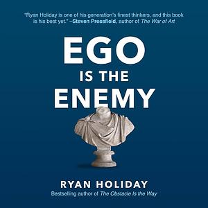 Ego Is the Enemy by Ryan Holiday