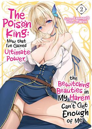 The Poison King: Now that I've Gained Ultimate Power, the Bewitching Beauties in My Harem Can't Get Enough of Me Volume 2 by LeonarD