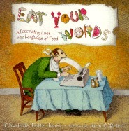 Eat Your Words: A Fascinating Look at the Language of Food by Charlotte Foltz Jones