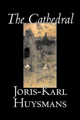 The Cathedral by Joris-Karl Huysmans, Fiction, Classics, Literary, Action & Adventure by Joris-Karl Huysmans