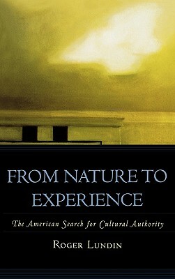 From Nature to Experience: The American Search for Cultural Authority by Roger Lundin