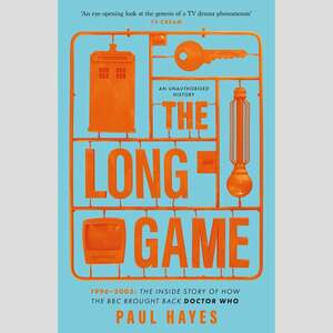 The Long Game - 1996-2003: The Inside Story of How the BBC Brought Back Doctor Who by Paul Hayes