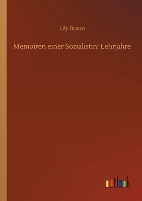 Memoiren einer Sozialistin: Lehrjahre by Lily Braun