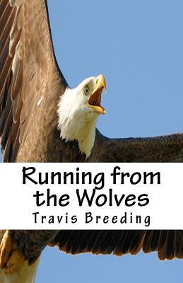 Running from the Wolves by Travis E. Breeding