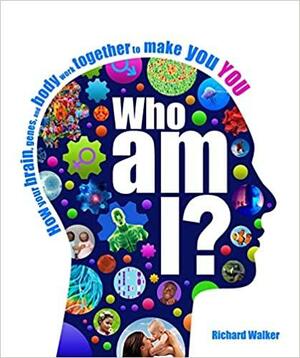 Who Am I?: The Amazing science of existence by Richard Walker