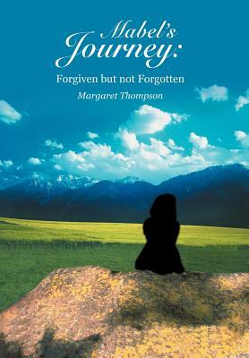 Mabel's Journey: Forgiven but not Forgotten by Margaret Thompson