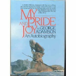My Pride and Joy: An Autobiography by George Adamson