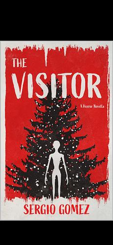 PROOF: The Visitor: A Horror Novella by Sergio Gómez