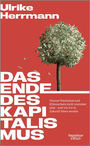 Das Ende des Kapitalismus by Ulrike Herrmann