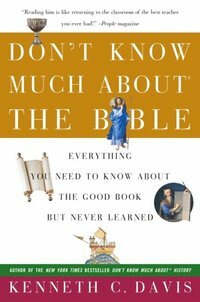 Don't Know Much About the Bible: Everything You Need to Know About the Good Book but Never Learned by Kenneth C. Davis