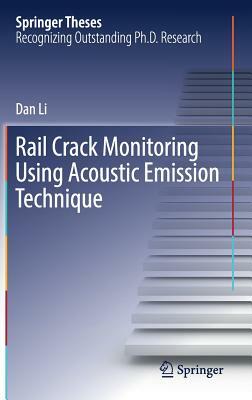 Rail Crack Monitoring Using Acoustic Emission Technique by Dan Li