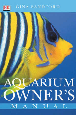 Aquarium Owner's Manual by Gina Sandford