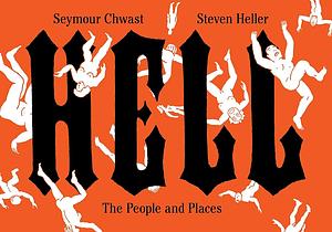 Hell: The People and Places by Seymour Chwast, Steven Heller